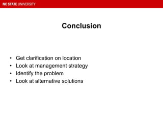 Conclusion
• Get clarification on location
• Look at management strategy
• Identify the problem
• Look at alternative solutions
 