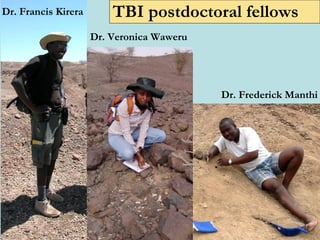 TBI postdoctoral fellows Dr. Francis Kirera Dr. Frederick Manthi Dr. Veronica Waweru 