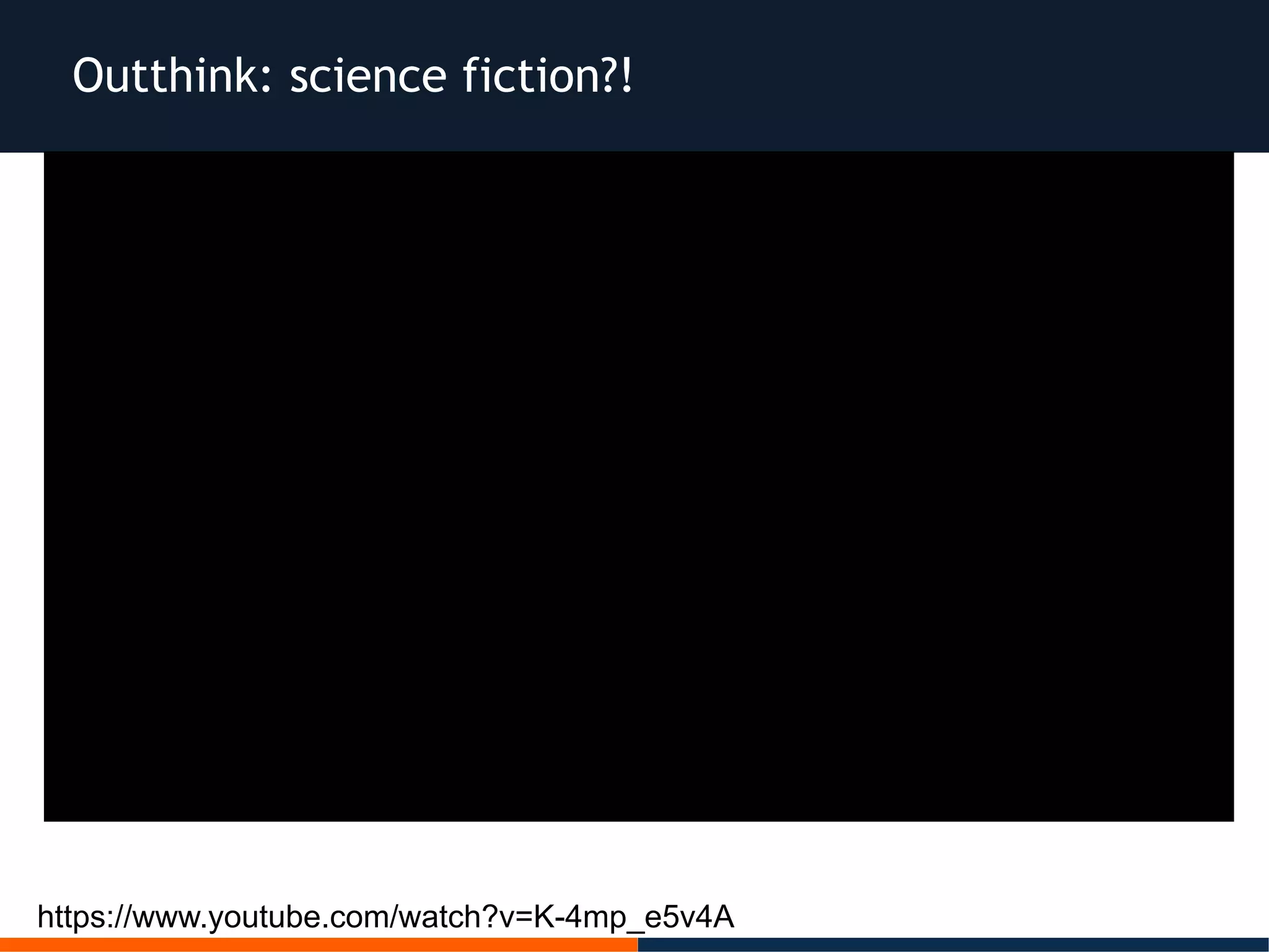 https://www.youtube.com/watch?v=K-4mp_e5v4A
Outthink: science fiction?!