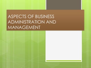 ASPECTS OF BUSINESS
ADMINISTRATION AND
MANAGEMENT

 