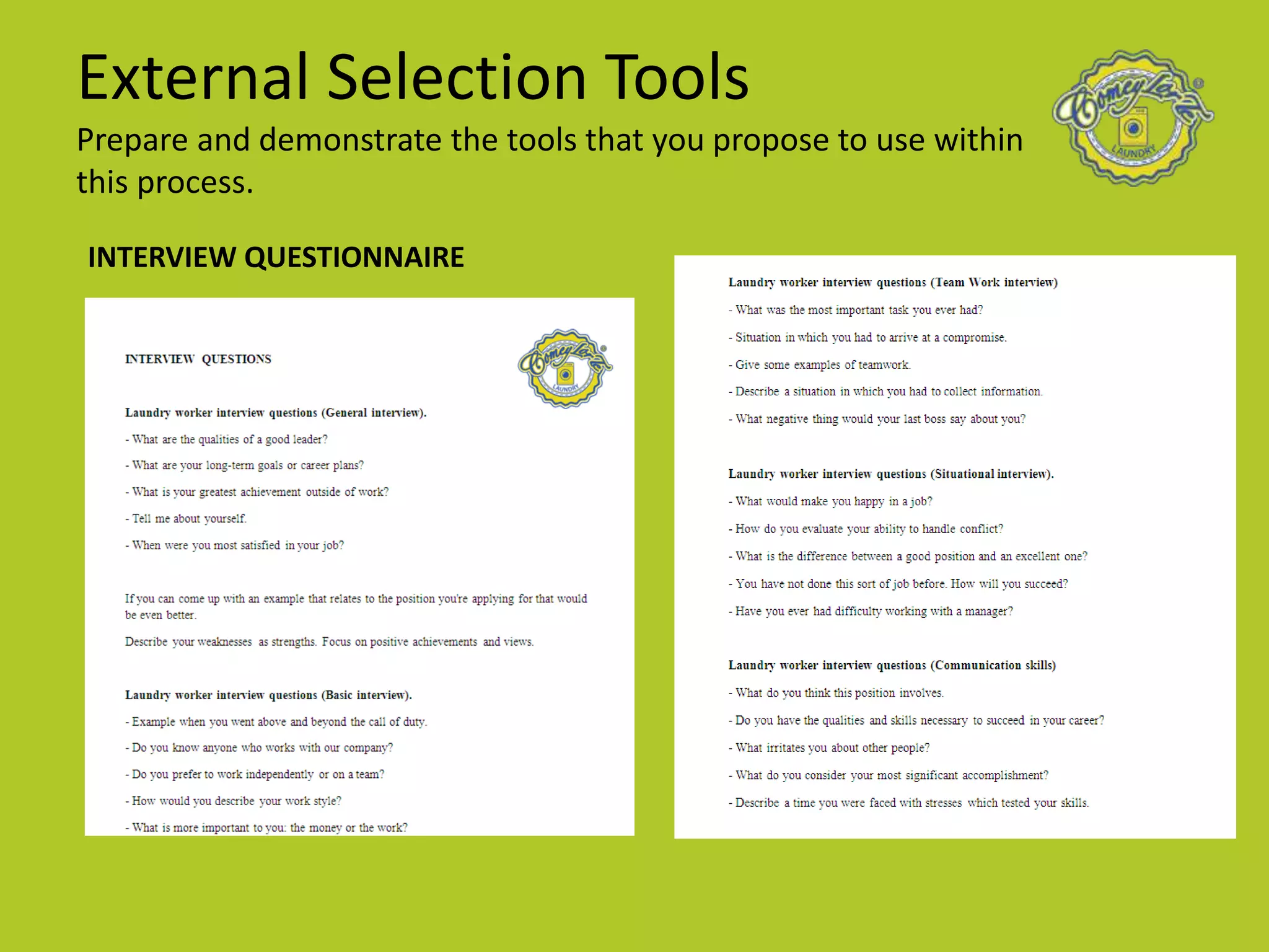 External Selection Tools
Prepare and demonstrate the tools that you propose to use within
this process.
INTERVIEW QUESTIONNAIRE
 