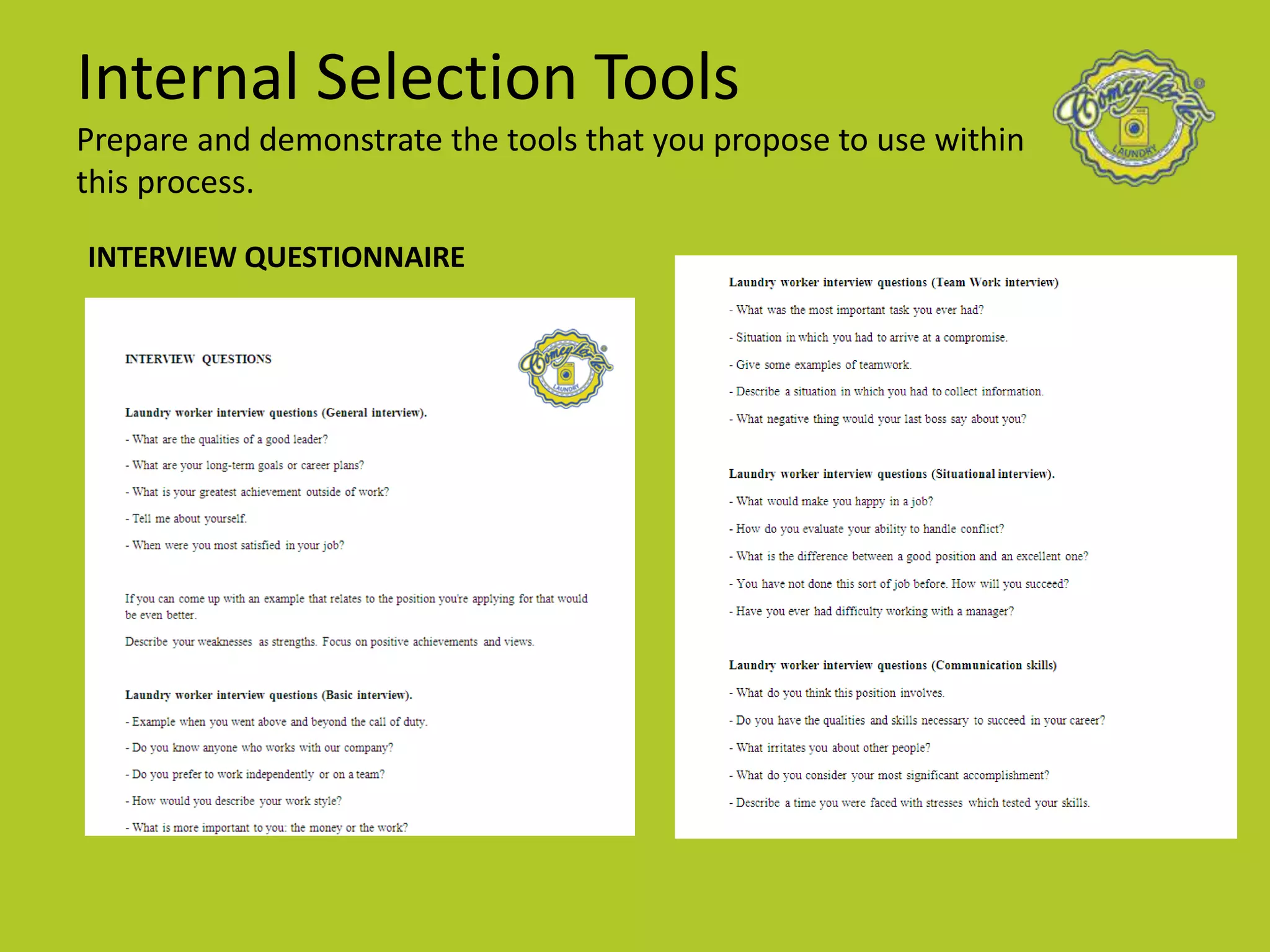Internal Selection Tools
Prepare and demonstrate the tools that you propose to use within
this process.
INTERVIEW QUESTIONNAIRE
 