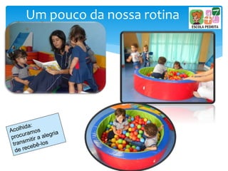 Um pouco da nossa rotina
 
