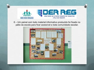 6 – Um painel com todo material informativo produzido foi fixado no
pátio da escola para ficar acessível a toda comunidade escolar.
 