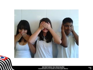 SECRETARIA DA EDUCAÇÃO

Coordenadoria de Gestão da Educação Básica

Slide
22

 