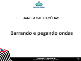 E. E. JARDIM DAS CAMÉLIAS

SECRETARIA DA EDUCAÇÃO

Coordenadoria de Gestão da Educação Básica

Slide
31

 