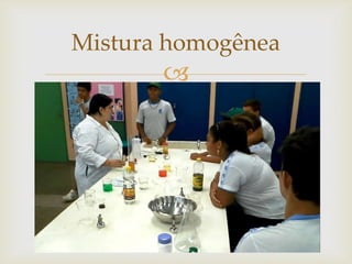 
Mistura homogênea
 
