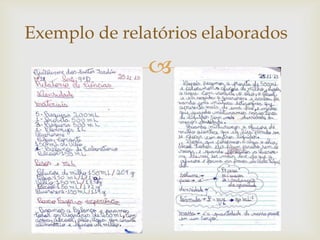 
Exemplo de relatórios elaborados
 
