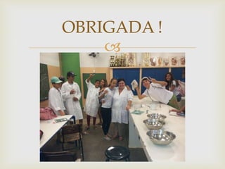 
OBRIGADA !
 