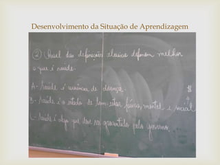 
Desenvolvimento da Situação de Aprendizagem
 