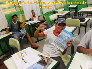 
Participação dos Alunos, na análise das contas de
energia
 
