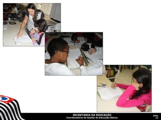 SECRETARIA DA EDUCAÇÃO
Coordenadoria de Gestão da Educação Básica
Slide
13
 