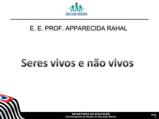 SECRETARIA DA EDUCAÇÃO
Coordenadoria de Gestão da Educação Básica
Slide
3
E. E. PROF. APPARECIDA RAHAL
 