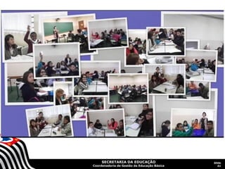 SECRETARIA DA EDUCAÇÃO
Coordenadoria de Gestão da Educação Básica
Slide
41
 