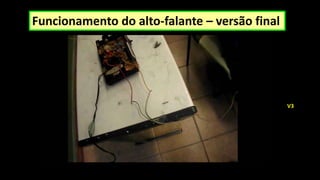 Funcionamento do alto-falante – versão final
V3
 