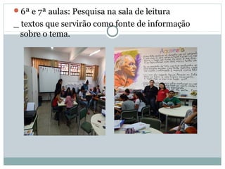 6ª e 7ª aulas: Pesquisa na sala de leitura
_ textos que servirão como fonte de informação
sobre o tema.
 