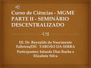 EE. Dr. Reynaldo do Nascimento
Falleiros/DE- TABOÃO DA SERRA
Participantes: Iolanda Dias Rocha e
Elizabete Silva
 