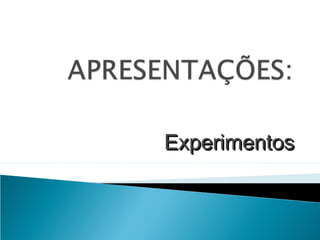 ExperimentosExperimentos
 