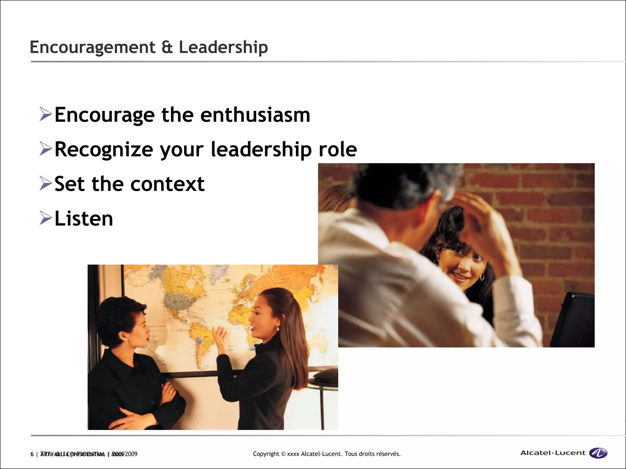 Encouragement & Leadership Encourage the enthusiasm Recognize your leadership role Set the context Listen  | ATT/ALU CONFIDENTIAL | 2009 