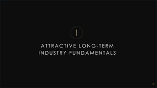 A T T R A C T I V E L O N G - T E R M
I N D U S T R Y F U N D A M E N T A L S
18
1
 
