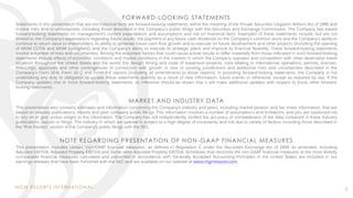 MGM RESORTS INTERNATIONAL
FORWARD-LOOKING STATEMENTS
Statements in this presentation that are not historical facts are forward-looking statements, within the meaning of the Private Securities Litigation Reform Act of 1995 and
involve risks and/or uncertainties, including those described in the Company's public filings with the Securities and Exchange Commission. The Company has based
forward-looking statements on management’s current expectations and assumptions and not on historical facts. Examples of these statements include, but are not
limited to, the Company’s expectations regarding future results, the payment of any future cash dividends on the Company’s common stock and the Company’s ability to
continue to return value to shareholders, its ability to generate future cash flow growth and to execute on future development and other projects (including the opening
of MGM COTAI and MGM Springfield), and the Company’s ability to execute its strategic plans and improve its financial flexibility. These forward-looking statements
involve a number of risks and uncertainties. Among the important factors that could cause actual results to differ materially from those indicated in such forward-looking
statements include effects of economic conditions and market conditions in the markets in which the Company operates and competition with other destination travel
locations throughout the United States and the world, the design, timing and costs of expansion projects, risks relating to international operations, permits, licenses,
financings, approvals and other contingencies in connection with growth in new or existing jurisdictions and additional risks and uncertainties described in the
Company’s Form 10-K, Form 10-Q and Form 8-K reports (including all amendments to those reports). In providing forward-looking statements, the Company is not
undertaking any duty or obligation to update these statements publicly as a result of new information, future events or otherwise, except as required by law. If the
Company updates one or more forward-looking statements, no inference should be drawn that it will make additional updates with respect to those other forward-
looking statements.
MARKET AND INDUSTRY DATA
This presentation also contains estimates and information concerning the Company’s industry and peers, including market position and fair share information, that are
based on industry publications, reports and peer company public filings. This information involves a number of assumptions and limitations, and you are cautioned not
to rely on or give undue weight to this information. The Company has not independently verified the accuracy or completeness of the data contained in these industry
publications, reports or filings. The industry in which we operate is subject to a high degree of uncertainty and risk due to variety of factors, including those described in
the “Risk Factors” section of the Company’s public filings with the SEC.
NOTE REGARDING PRESENTATION OF NON-GAAP FINANCIAL MEASURES
This presentation includes certain “non-GAAP financial measures” as defined in Regulation G under the Securities Exchange Act of 1934, as amended, including
Adjusted EBITDA, Adjusted Property EBITDA and Same-store Adjusted Property EBITDA. Schedules that reconcile the non-GAAP financial measures to the most directly
comparable financial measures calculated and presented in accordance with Generally Accepted Accounting Principles in the United States are included in our
earnings releases that have been furnished with the SEC and are available on our website at www.mgmresorts.com.
2
 