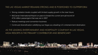 MGM RESORTS INTERNATIONAL 23
THE LAS VEGAS MARKET REMAINS STRONG AND IS POSITIONED TO OUTPERFORM
• Strong visitation levels coupled with limited supply growth in the near future
• McCarran International Airport on pace to break the current annual record of
47.8 million passengers that was set in 2007
• Robust meetings and convention business
• Continued diversification solidifying Las Vegas as a leading U.S. entertainment destination
AS THE LEADING ENTERTAINMENT AND HOSPITALITY COMPANY IN LAS VEGAS,
MGM RESORTS IS THE PRIMARY CONTRIBUTOR AND BENEFICIARY
 