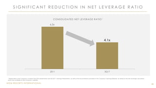 MGM RESORTS INTERNATIONAL
S I G N I F I C A N T R E D U C T I O N I N N E T L E V E R A G E R A T I O
46
CONSOLIDATED NET LEVERAGE RATIO1
6.5x
4.1x
2011 3Q17
1 Please refer to the Company’s Investor Day 2016 presentation and 3Q 2017 Earnings Presentation, as well as the reconciliations provided in the Company’s Earnings Release, for detail on the Net Leverage calculation,
which are available on the Company’s website.
 