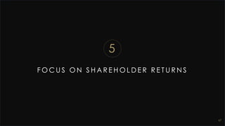 F O C U S O N S H A R E H O L D E R R E T U R N S
67
5
 