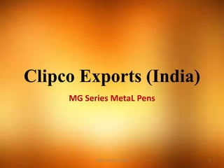 Clipco Exports (India)
MG Series MetaL Pens
Clipco Exports (India) 1
 
