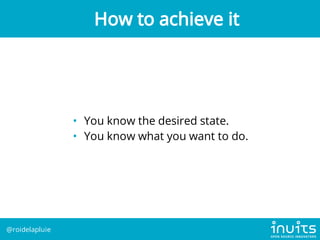 • You know the desired state.
• You know what you want to do.
How to achieve it
@roidelapluie
 