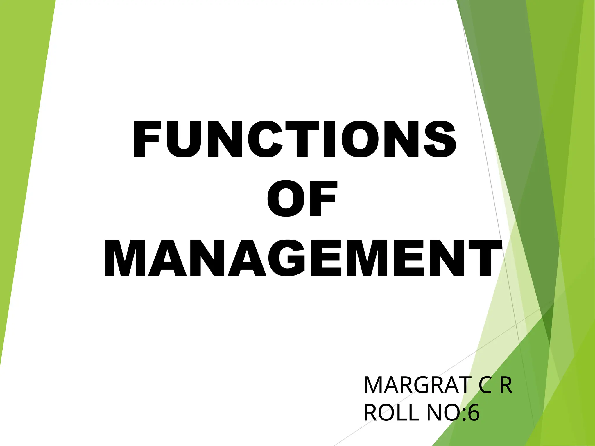 FUNCTIONS
OF
MANAGEMENT
MARGRAT C R
ROLL NO:6
 