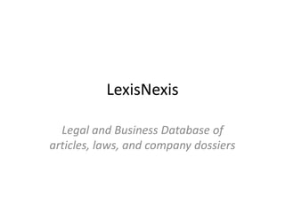 LexisNexis Legal and Business Database of articles, laws, and company dossiers  