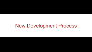 New Development Process
 