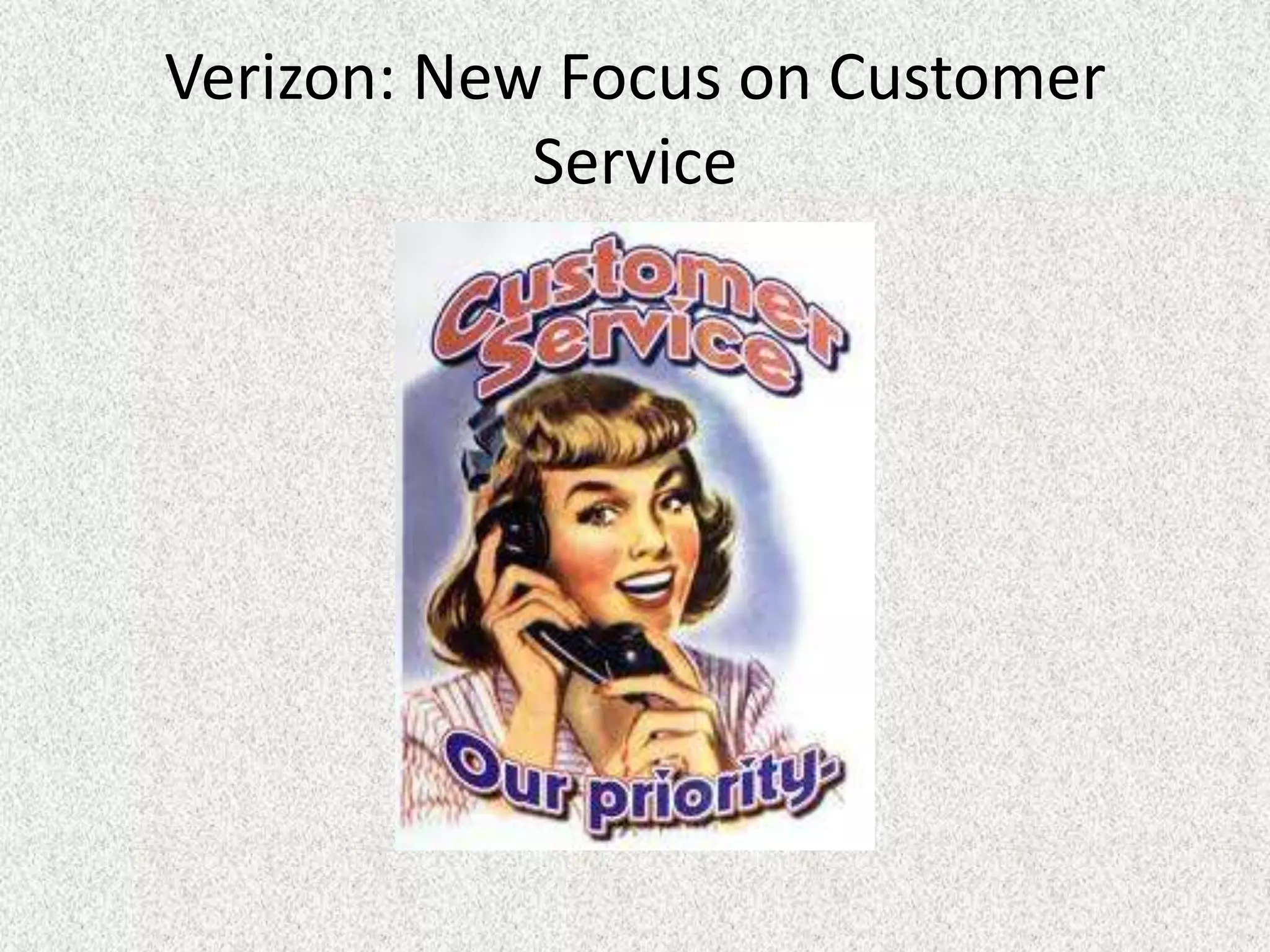 Verizon: New Focus on Customer
            Service
 