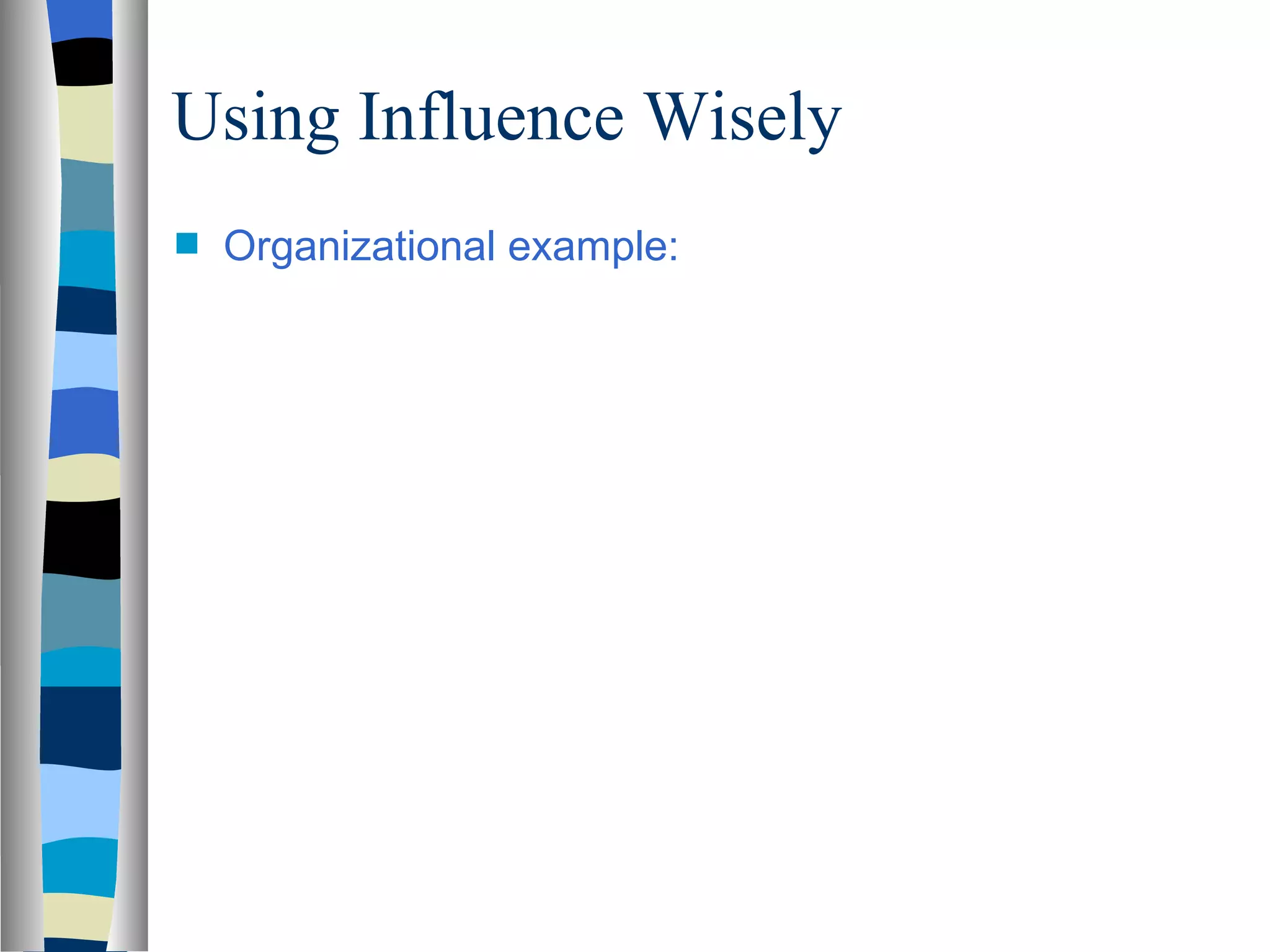 Using Influence Wisely
s   Organizational example:
 
