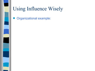 Using Influence Wisely
s   Organizational example:
 