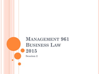 MANAGEMENT 961
BUSINESS LAW
2015
Session 2
 