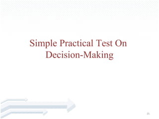 Simple Practical Test On
   Decision-Making




                           25
 