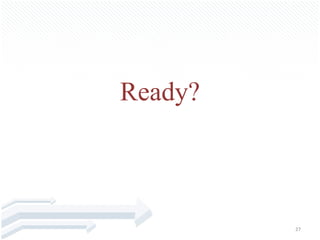 Ready?



         27
 