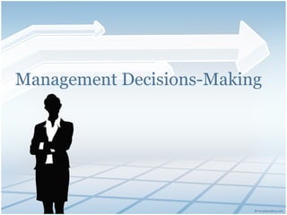 Management Decisions-Making
 