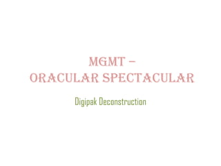 MGMT –
Oracular Spectacular
Digipak Deconstruction

 