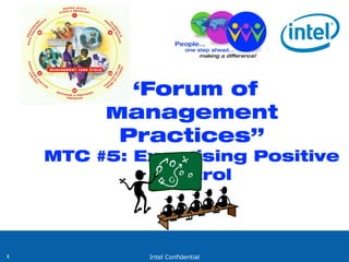 Intel Confidential1
“Forum of
Management
Practices”
MTC #5: Exercising Positive
Control
 