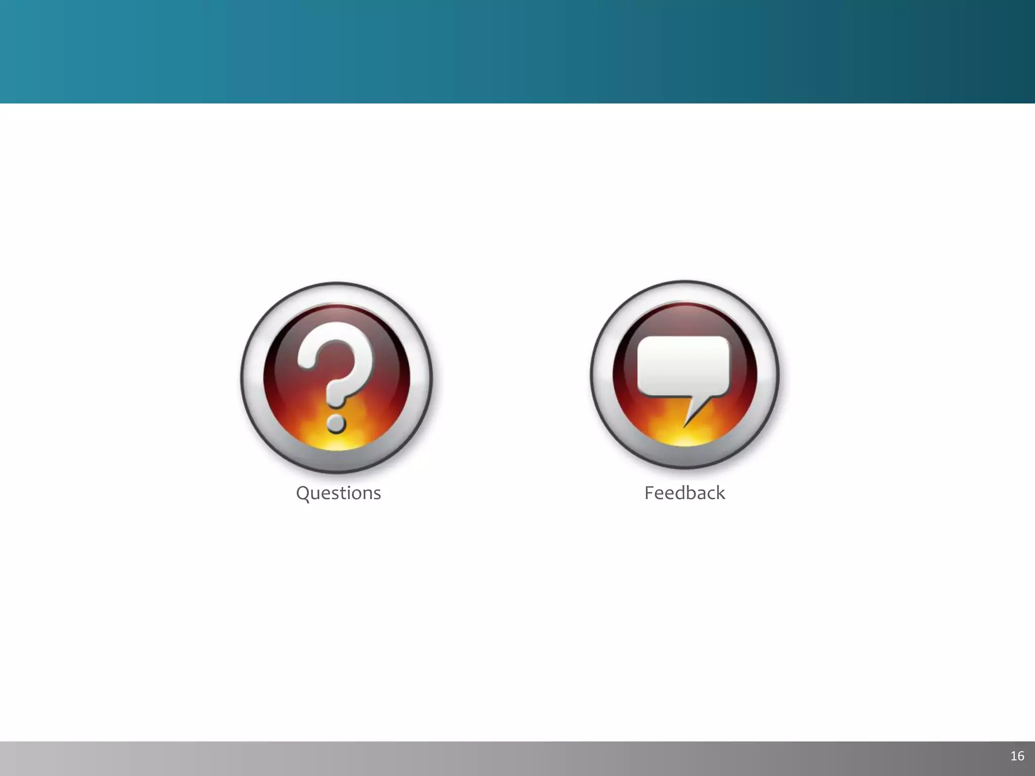 16
Questions Feedback
 