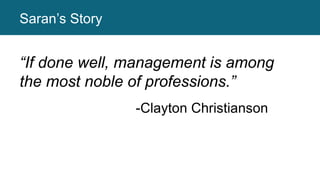 Working AgreementsSaran’s Story
“If done well, management is among
the most noble of professions.”
-Clayton Christianson
 
