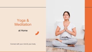 Yoga &
Meditation
at Home
Connect with your mind & your body
 