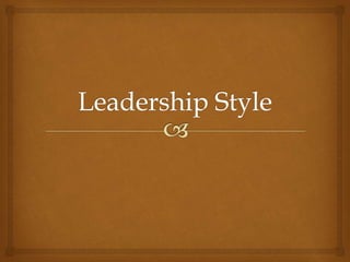 What is a leadership style
in your ideas?
https://www.youtube.com/watch?v=iDIxEb2BAE8
 