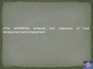 The MGNREGA achieves         twin   objectives   of   rural
development and employment.
 
