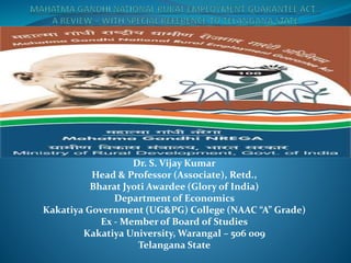 Dr. S. Vijay Kumar
Head & Professor (Associate), Retd.,
Bharat Jyoti Awardee (Glory of India)
Department of Economics
Kakatiya Government (UG&PG) College (NAAC “A” Grade)
Ex - Member of Board of Studies
Kakatiya University, Warangal – 506 009
Telangana State
 