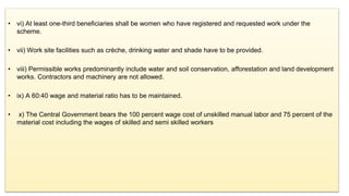 • vi) At least one-third beneficiaries shall be women who have registered and requested work under the
scheme.
• vii) Work...