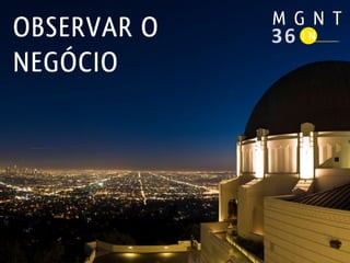 OBSERVAR O
NEGÓCIO
 